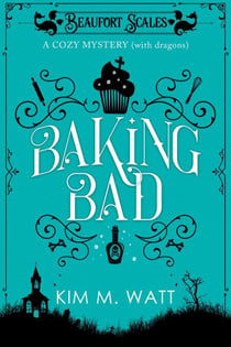 Baking Bad - A Cozy Mystery (With Dragons) - A Beaufort Scales Mystery, #1