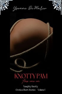 Knotty Pam Ties One On - Naughty Knotty Erotica Short Stories, #1