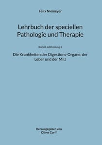 Lehrbuch der speciellen Pathologie und Therapie - Die Krankheiten der Digestions-Organe, der Leber und der Milz