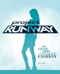 Project Runway - The Show That Changed Fashion