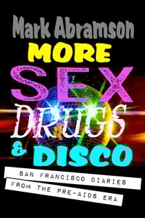 More Sex, Drugs &amp; Disco — San Francisco Diaries From the Pre-AIDS Era