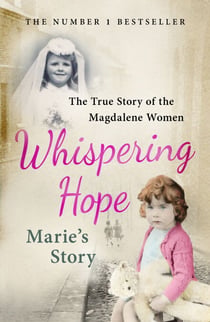 Whispering Hope - Marie's Story - The True Story of the Magdalene Women