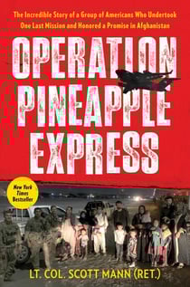 Operation Pineapple Express - The Incredible Story of a Group of Americans Who Undertook One Last Mission and Honored a Promise in Afghanistan