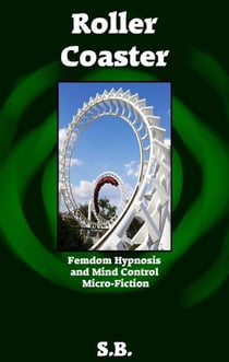Roller Coaster - Femdom Hypnosis and Mind Control Micro-Fiction, #12