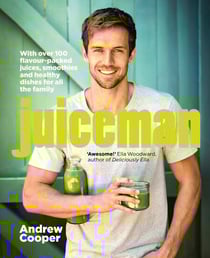 Juiceman - Over 100 healthy juice and smoothie recipes for all the family