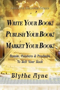 Write Your Book! Publish Your Book! Market Your Book! - Absolute Beginners series, #1