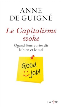 Le Capitalisme woke - Quand l'entreprise dit le bien et le mal - Quand l'entreprise dit le bien et le mal