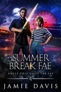 Summer Break Fae - Uncle Chip Saves the Fae, #4