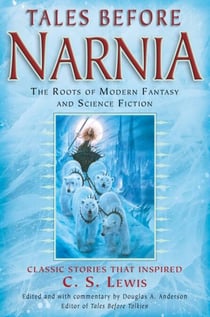 Tales Before Narnia - The Roots of Modern Fantasy and Science Fiction
