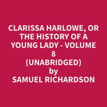 Clarissa Harlowe, or the History of a Young Lady - Volume 8 (Unabridged)