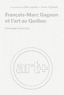 François-Marc Gagnon et l'art au Québec - Hommage et parcours