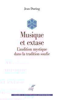 MUSIQUE ET EXTASE - L'AUDITION MYSTIQUE DANS LA TRADITION SOUFIE