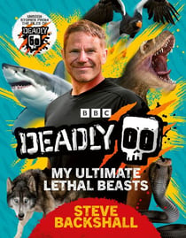 Deadly - The Sunday Times Bestseller: My Ultimate Lethal Beasts