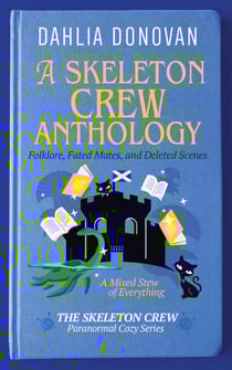 The Skeleton Crew Anthology: Folklore, Fated Mates and Deleted Scenes - The Skeleton Crew Paranormal Cozy Series, #4