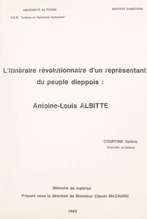 L'itinéraire révolutionnaire d'un représentant du peuple dieppois : Antoine-Louis Albitte - Mémoire de maîtrise
