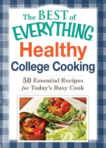 Healthy College Cooking - 50 Essential Recipes for Today's Busy Cook