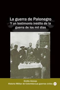 La guerra de Palonegro Y un testimonio inédito de la guerra de los mil días - Historia Militar de Colombia-Guerras civiles y violencia politica, #8