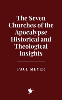 The Seven Churches of the Apocalypse: Historical and Theological Insights