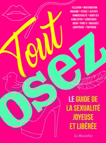 Tout Osez - Le guide de la sexualité joyeuse et libérée - nouvelle édition