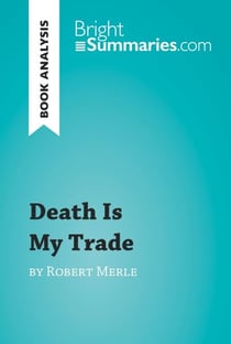 Death Is My Trade by Robert Merle (Book Analysis) - Detailed Summary, Analysis and Reading Guide