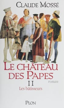 Le Château des papes (2) - Les Bâtisseurs
