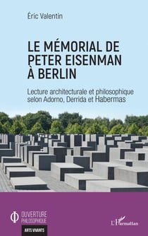 Le mémorial de Peter Eisenman à Berlin - Lecture architecturale et philosophique selon Adorno, Derrida et Habermas