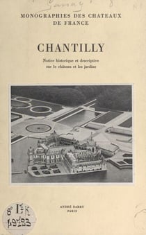 Chantilly - Notice historique et descriptive sur le château et les jardins