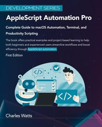 AppleScript Automation Pro: Complete Guide to macOS Automation, Terminal, and Productivity Scripting - Development Series
