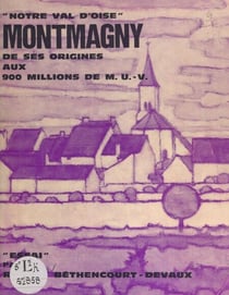 Notre Val-d'Oise, Montmagny - De ses origines aux 900 millions de M.U.-V.