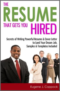 The Resume That Gets You Hired: Secrets of Writing Powerful Resume & Cover Letter to Land Your Dream Job, Samples & Templates Included