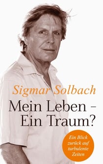Mein Leben - Ein Traum? - Ein Blick zurück auf turbulente Zeiten. Die bewegende Autobiografie des beliebten Darstellers von Dr. Stefan Frank