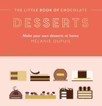 The Little Book of Chocolate: Desserts - Make Your Own Desserts at Home