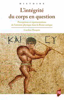 L’intégrité du corps en question - Perceptions et représentations de l’atteinte physique dans la Rome antique