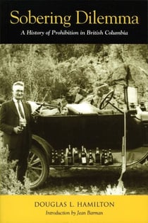 Sobering Dilemma - A History of Prohibition in British Columbia