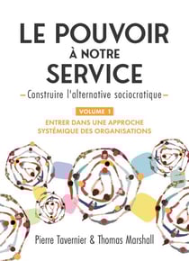 Le pouvoir à notre service - Construire l’alternative sociocratique