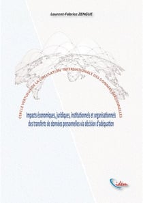 Cercle vertueux de la circulation internationale des données personnelles - Impacts économiques, juridiques, institutionnels et organisationnels des transferts de données personnelles via la décision d'adéquation