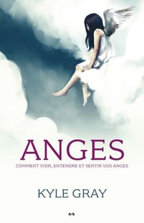 Anges - Comment voir, entendre et sentir vos anges