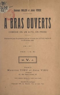 À bras ouverts - Comédie en un acte, en prose, représentée pour la première fois sur la scène du Little Palace, le 12 octobre 1908
