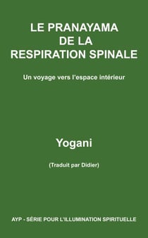 Le Pranayama de la Respiration Spinale – Un voyage vers l’espace intérieur - AYP - SÉRIE POUR L’ILLUMINATION SPIRITUELLE, #2