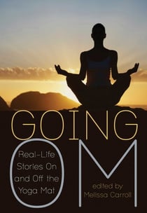 Going Om - Real-Life Stories on and off the Yoga Mat