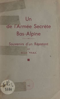 Un de l'armée secrète bas-alpine - Souvenirs d'un résistant