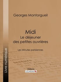 Midi : Le Déjeuner des petites ouvrières - Les Minutes parisiennes
