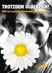 Trotzdem glücklich! - Hilfe bei seelischer Dunkelheit und Depression