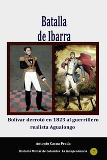 Batalla de Ibarra. Bolívar derrotó en 1823 al guerrillero realista Agualongo - Historia de Colombia, #13