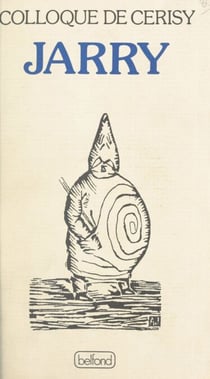 Alfred Jarry - Colloque du Centre culturel international de Cerisy-la-Salle, du 27 août au 6 septembre 1981