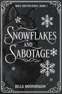 Snowflakes and Sabotage - Wolf Shifter Kings, #3