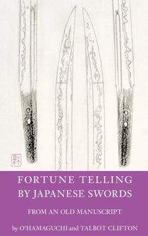 Fortune Telling by Japanese Swords - From an old Manuscript