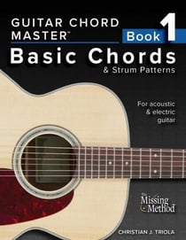 Guitar Chord Master, Book 1: Basic Chords & Strum Patterns - Guitar Chord Master, #1