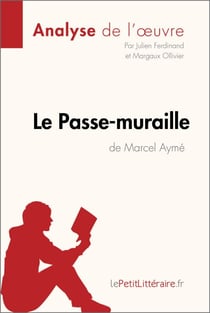 Le Passe-muraille de Marcel Aymé (Analyse de l'oeuvre) - Analyse complète et résumé détaillé de l'oeuvre