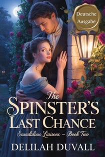 The Spinster's Last Chance - Deutsche Ausgabe - Scandalous Liasons - German Edition, #2